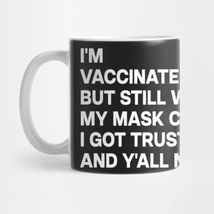 i'm vaccinated but still wearing my mask cause i got trust issues and y'all nasty Mug